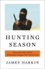 Hunting Season - James Foley, ISIS, and the Kidnapping Campaign That Started a War (Hardcover) - James Harkin Photo