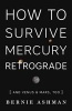 How to Survive Mercury Retrograde - And Venus and Mars Too (Paperback) - Bernie Ashman Photo