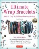 Ultimate Wrap Bracelets Kit - Instructions to Make 12 Easy, Stylish Bracelets (Includes 600 Beads, 48pp Book; Closures & Charms, Cords & Video Tutorial) (Hardcover) - Patrizia Valsecchi Photo