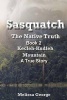 Sasquatch, the Native Truth. Book 2. Kecleh-Kudleh Mountain. a True Story. (Paperback) - Melissa George Photo