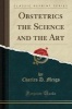 Obstetrics the Science and the Art (Classic Reprint) (Paperback) - Charles D Meigs Photo