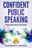 Confident Public Speaking - Being Heard Above the Noise (Paperback) - Rosemarie Barnes Photo