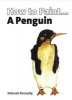 How to Paint a Penguin (Paperback) - Deborah Donnelly Photo