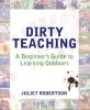 Dirty Teaching - A Beginner's Guide to Learning Outdoors (Paperback) - Juliet Robertson Photo