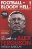 Football - Bloody Hell! - The Biography of Alex Ferguson (Paperback) - Patrick Barclay Photo