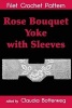 Rose Bouquet Yoke with Sleeves Filet Crochet Pattern - Complete Instructions and Chart (Paperback) - Ida C Farr Photo