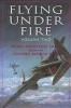 Flying Under Fire - More Aviation Tales from the Second World War (Paperback) - William J Wheeler Photo