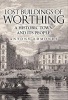 Lost Buildings of Worthing - A Historic Town and its People (Hardcover) - Antony Edmonds Photo