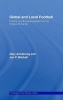 Global and Local Football - Politics and Europeanization on the Fringes of the EU (Hardcover) - Gary Armstrong Photo