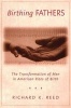 Birthing Fathers - The Transformation of Men in American Rites of Birth (Paperback) - Richard K Reed Photo