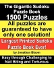 The Gigantic Sudoku Puzzle Book. 1500 Puzzles. Easy Through Challenging to Nail Biting and Torturous. Largest Printed Sudoku Puzzle Book Ever. - All the Puzzles Are Guaranteed to Have Only One Solution. All the Sudoku Games Use a 17-Clue Sudoku Grid. (Pap Photo