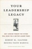 Your Leadership Legacy - Why Looking Toward the Future Will Make You a Better Leader Today (Hardcover) - Robert M Galford Photo