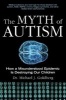 The Myth of Autism - How a Misunderstood Epidemic Is Destroying Our Children, Expanded and Revised Edition (Paperback) - Michael J Goldberg Photo