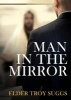 Man in the Mirror (Paperback) - Elder Troy Suggs Photo