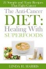 The Anti-Cancer Diet - Healing with Superfoods: 21 Simple and Tasty Recipes That Fight Cancer (Paperback) - Linda H Harris Photo