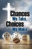 Chances We Take, Choices We Make (Paperback) - Rick Flores Photo