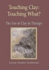 Touching Clay: Touching What? - The Use of Clay in Therapy (Paperback) - Lynne Souter Anderson Photo