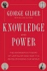 Knowledge and Power - The Information Theory of Capitalism and How it is Revolutionizing Our World (Hardcover) - George Gilder Photo