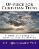 Up-Piece for Christian Teens - A Book of Advice on How to Stay Motivated (Paperback) - MR Hai Qing James Yao Photo