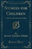 Stories for Children - A Book for All Little Girls and Boys (Classic Reprint) (Paperback) - Pamela Chandler Colman Photo