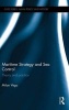 Maritime Strategy and Sea Control - Theory and Practice (Hardcover) - Milan Vego Photo