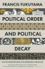 Political Order and Political Decay - From the Industrial Revolution to the Globalisation of Democracy (Paperback, Main) - Francis Fukuyama Photo