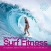 The Surf Girl Guide to Surf Fitness - An Inspirational Guide to Fitness and Well-Being for Girls Who Surf (Paperback) - Lee Stanbury Photo