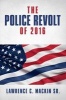 The Police Revolt of 2016 (Paperback) - Lawrence C Mackin Mackin Sr Photo