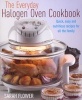 The Everyday Halogen Oven Cookbook - Quick, Easy and Nutritious Recipes for All the Family (Paperback) - Sarah Flower Photo