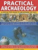 Practical Archaeology - A Step-by-Step Guide to Uncovering the Past - A Comprehensive Illustrated Handbook for the Keen Amateur and New Student with 700 Photographs Demonstrating Skills, Resources and Artefacts (Hardcover) - Chris Catling Photo