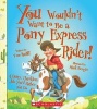 You Wouldn't Want to Be a Pony Express Rider! (Paperback) - Tom Ratliff Photo