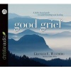 Good Grief - A Faith-Based Guide to Understanding and Healing (Standard format, CD) - Granger E Westberger Photo