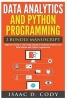 Data Analytics and Python Programming. Beginners Guide to Learn Data Analytics, Predictive Analytics and Data Science with Python Programming (Paperback) - Isaac D Cody Photo