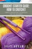 Crochet Starter Guide - How to Crotchet: Simple Crocheting Techniques for the Beginner (Paperback) - Ariel Horowitz Photo