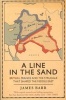 A Line in the Sand - Britain, France and the Struggle That Shaped the Middle East (Paperback) - James Barr Photo