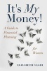 It's My Money! - A Guide to Financial Planning for Women (Paperback) - Elizabeth Saghi Photo