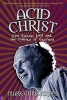 Acid Christ - Ken Kesey, LSD and the Politics of Ecstasy (Paperback) - Mark Christensen Photo