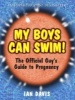 My Boys Can Swim!: the Official Guy's Guide to Pregnancy (Paperback) - Ian Davis Photo