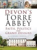 Devon's Torre Abbey - Faith, Politics and Grand Designs (Hardcover) - Michael Rhodes Photo