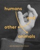 Humans and Other Animals (Hardcover) - Adam Broomberg Photo