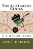 The Allotment Cooks - A-Z Recipe Book (Paperback) - Jayne Hickling Photo