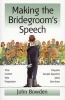 Making the Bridegroom's Speech - Etiquette;Jokes;Sample Speeches;One-liners (Paperback) - John Bowden Photo