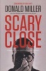 Scary Close - Dropping the ACT and Finding True Intimacy (Paperback) - Donald Miller Photo