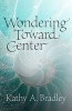 Wondering Toward Center (Paperback) - Kathy A Bradley Photo