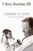 Learning to Listen - A Life Caring for Children (Hardcover) - TBerry Brazelton Photo