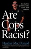 Are Cops Racist? (Paperback) - Heather MacDonald Photo