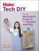 Make: Tech DIY - Easy Electronics Projects for Parents and Kids (Paperback) -  Photo