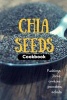 Chia Seeds Cookbook - Puddings, Jams, Cookie, Pancakes and Salads... (Paperback) - Katherine Cliff Photo