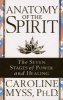 Anatomy of the Spirit - The Seven Stages of Power and Healing (Paperback, Paperback Original) - Caroline M Myss Photo