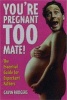 You're Pregnant Too, Mate! - The Essential Guide to Expectant Fathers (Paperback, illustrated edition) - Gavin Rodgers Photo